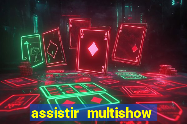 assistir multishow ao vivo online